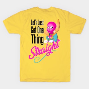 Let’s Just Get One Thing Straight T-Shirt